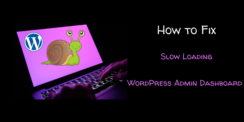 10 Fixes to Speed Up a Slow WordPress Admin Dashboard