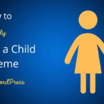 How to Easily Create a Child Theme in WordPress – PassionWP