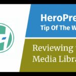 HeroPress Tip Of The Week: Reviewing The WordPress Media Library