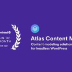 Atlas Content Modeler – a reliable custom content modeling headless WordPress solution