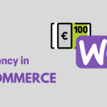 WooCommerce Multi Currency: Everything You Need to Know