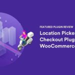 Location Picker at Checkout for WooCommerce – the location sharing solution for your online store