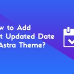 How to Add Last Updated Date in Astra Theme? – WP Logout