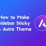 How to Make Sidebar Sticky in Astra Theme (Last Widget)?