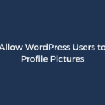 How to Allow WordPress Users to Upload Profile Pictures