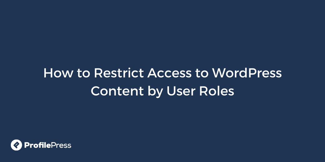 How to Restrict Access to WordPress Pages and Posts by User Roles WP