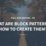 Full Site Editing – P5: What Are Block Patterns in Gutenberg? How to Create Them?
