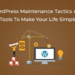 WordPress Maintenance Tactics And Tools To Make Your Life Simple