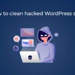 How To Clean Hacked WordPress Site?