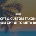 How to Move All Custom Post Types and Custom Taxonomies from CPT UI to Meta Box