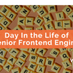 WebDevStudios Day in the Life of a Senior Frontend Engineer