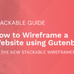 How to Wireframe a Website using Gutenberg