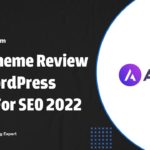 Astra Theme Review – Best WordPress Theme For SEO 2022