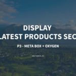 Display The Latest Products Section – P3 – Using Meta Box And Oxygen