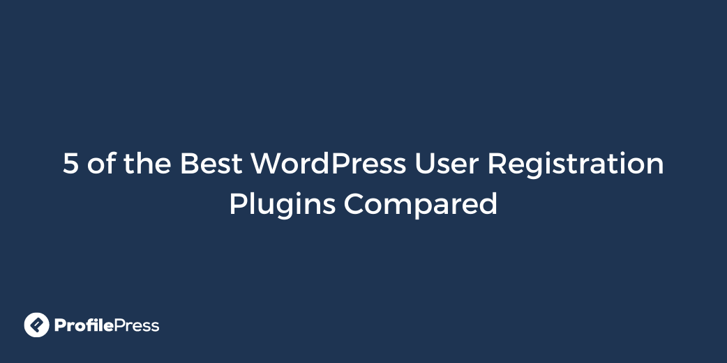 5 of the Best WordPress User Registration Plugins Compared ...