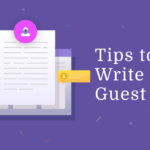How to Write a Guest Post: Tips to Drive Traffic to Your Site