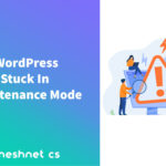 WordPress Stuck In Maintenance Mode? What Causes It & How To Fix It