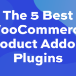 The 5 best WooCommerce product add-ons plugins