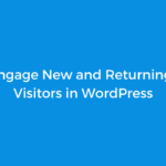 How to Engage New and Returning Website Visitors in WordPress