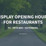 How to Display Opening Hours for Restaurants – P1 – Using Meta Box + Gutenberg