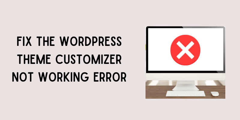 How to Fix the WordPress Theme Customizer Not Working Error – PassionWP