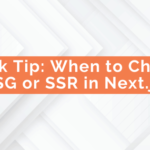 Quick Tip: When to Choose SSG or SSR in Next.js