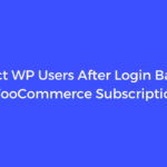 Redirect WP Users After Login Based on WooCommerce Subscription