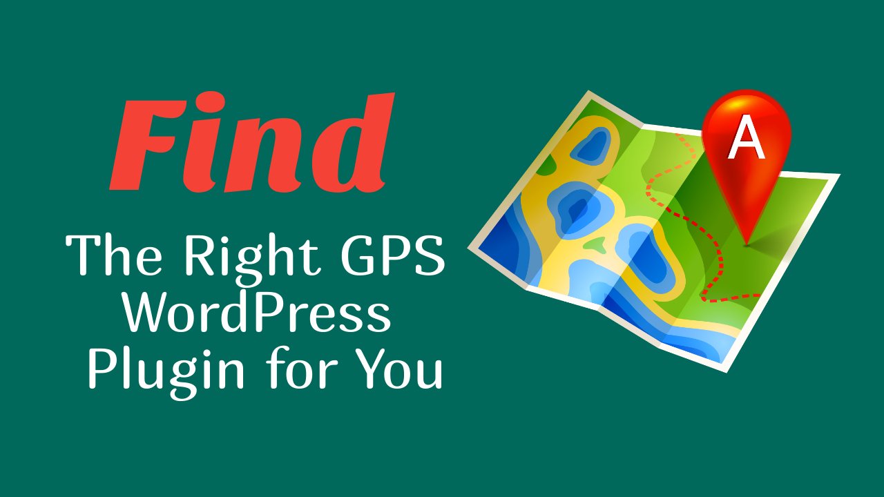 Find the Right GPS WordPress Plugin for You - WP Content