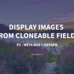 How to Display Images from Cloneable Fields – P2 – with Oxygen