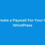 How To Create a Paywall For Your Content in WordPress