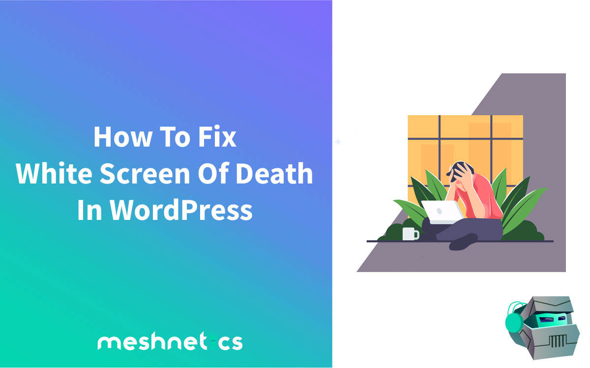How To Fix The WordPress White Screen Of Death Error - WP Content