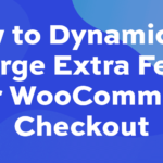 How to dynamically charge extra fees in your WooCommerce checkout