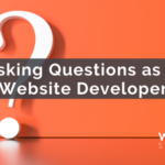 Asking Questions as a Website Developer