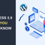 WordPress 5.9 Released – Here is What You Need to Know