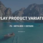 How to Display Product Variations – P2 – Using Meta Box and Oxygen
