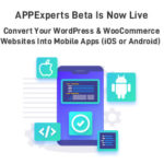 APPExperts Beta is now live – Convert your WordPress & WooCommerce websites into mobile apps (iOS or Android)