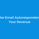 How to Use Email Autoresponders to Grow Your Revenue