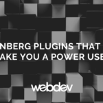 Gutenberg Plugins That Will Make You a Power User