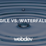 Agile vs. Waterfall