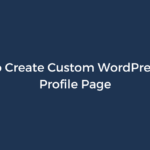 How to Create Custom WordPress User Profile Page