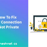 How To Fix Your Connection Is Not Private Error In WordPress