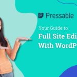 Your Guide to Full Site Editing with WordPress 6.0
