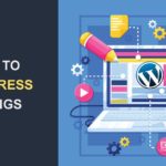 A Beginner's Guide to WordPress Settings and Configuring Your Website