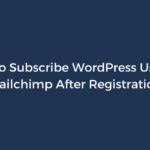 How to Subscribe WordPress Users to Mailchimp After Registration