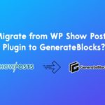 How to migrate from WP Show Posts Plugin to GenerateBlocks?