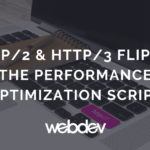 HTTP/2 and HTTP/3 Flipped the Performance Optimization Script