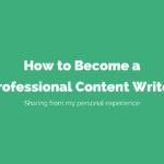 How to Become a Professional Content Writer (At least How I Did!)