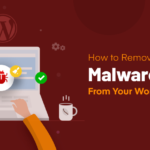 How to Remove Malware from a WordPress Website (With 6 Security Tips)
