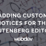 Adding Custom Notices for the Gutenberg Editor