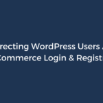 How to Redirect WordPress Users After WooCommerce Login & Registration